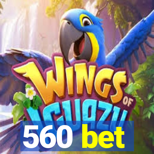 560 bet